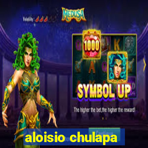 aloisio chulapa